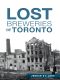 [Lost Series 01] • Lost Breweries of Toronto